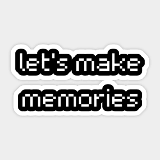 "let's make memories" Sticker